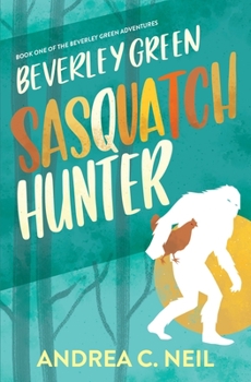 Paperback Beverley Green: Sasquatch Hunter: Book One of the Beverley Green Adventures Book