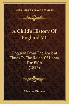 Paperback A Child's History Of England V1: England From The Ancient Times To The Reign Of Henry The Fifth (1854) Book
