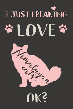 I Just Freaking Love Himalayan Cats, OK?: Himalayan Cat Gifts - Lined Notebook Journal Featuring a Pink Cat on Black Background