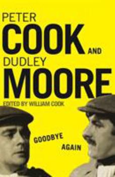 Paperback Goodbye Again: The Definitive Peter Cook and Dudley Moore Book