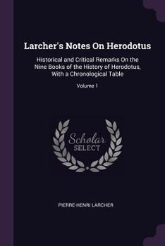 Paperback Larcher's Notes On Herodotus: Historical and Critical Remarks On the Nine Books of the History of Herodotus, With a Chronological Table; Volume 1 Book