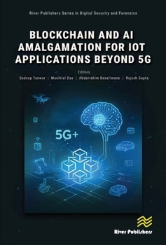 Blockchain and AI Amalgamation for IoT Applications Beyond 5G (River Publishers Series in Digital Security and Forensics)