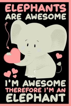 Paperback Elephants are Awesome. I'm Awesome Therefore I'm an Elephant Notebook: Lined Journal Notebook For Kids Girls & Boys Who are Elephant Lover - 120 Pages Book