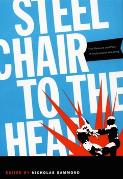 Paperback Steel Chair to the Head: The Pleasure and Pain of Professional Wrestling Book