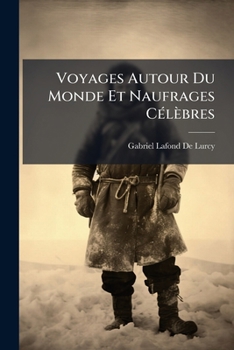 Voyages Autour Du Monde Et Naufrages C�l�bres ......