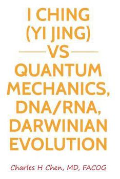 Paperback I Ching(Yi Jing) vs Quantum Mechanics, DNA/RNA, Darwinian Evolution Book