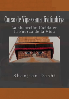 Paperback Curso de Vipassana Jivitindriya: La absorción en la Fuerza de la Vida [Spanish] Book