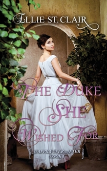 The Duke She Wished For: A Historical Regency Romance - Book #1 of the Happily Ever After