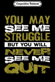 Composition Notebook: You May See Me Struggle But You Will Never  Journal/Notebook Blank Lined Ruled 6x9 100 Pages