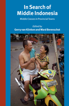 In Search of Middle Indonesia: Middle Classes in Provincial Towns - Book #292 of the Verhandelingen van het Koninklijk Instituut voor Taal-, Land- en Volkenkunde