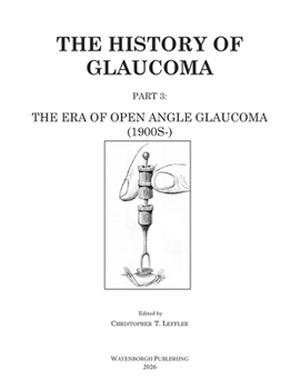 The History of Glaucoma: The Era of Open Angle Glaucoma (1900s-) (Dutch Edition)