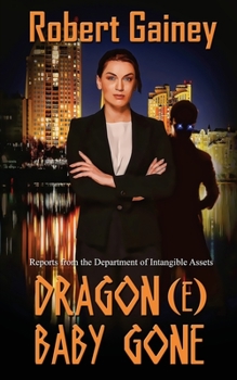 Dragon(e) Baby Gone - Book #1 of the Reports from the Department of Intangible Assets
