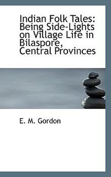 Paperback Indian Folk Tales: Being Side-Lights on Village Life in Bilaspore, Central Provinces Book