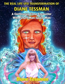 Paperback The Real Life UFO Transformation of Diane Tessman: A Continuous Close Encounter with Future Man - Space Man Book