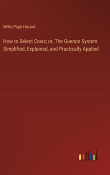 Hardcover How to Select Cows; or, The Guenon System Simplified, Explained, and Practically Applied Book