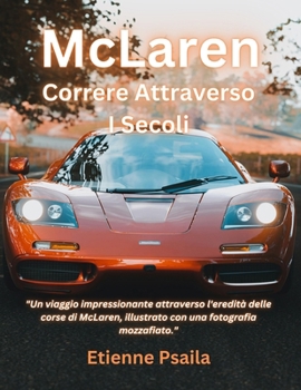 McLaren: Correre Attraverso I Secoli (Libri di Automobili e Motociclette) (Italian Edition)