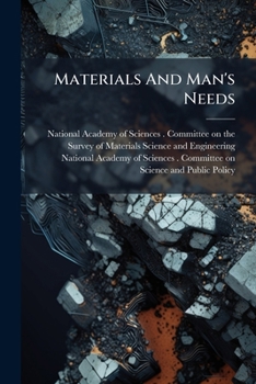Materials And Man's Needs: Materials Science And Engineering...