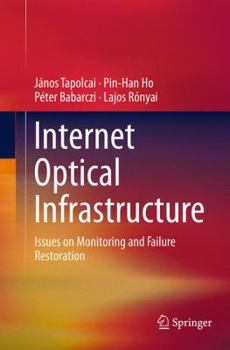 Paperback Internet Optical Infrastructure: Issues on Monitoring and Failure Restoration Book