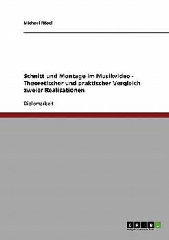 Paperback Schnitt und Montage im Musikvideo: Theoretischer und praktischer Vergleich zweier Realisationen [German] Book