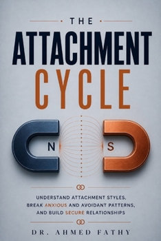 Paperback The Attachment Cycle: Understand Attachment Styles, Break Anxious and Avoidant Patterns, and Build Secure Relationships (Mind Mastery Series) Book