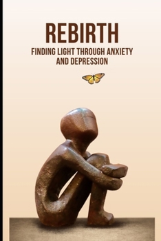 Paperback Rebirth: Finding Light Through Anxiety and Depression Book