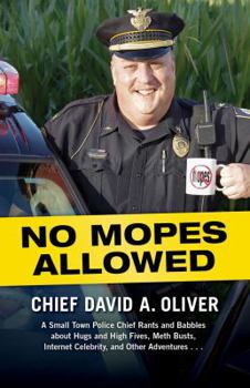 Paperback No Mopes Allowed: A Small Town Police Chief Rants and Babbles about Hugs and High Fives, Meth Busts, Internet Celebrity, and Other Adven Book