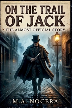 On the Trail of Jack - The Almost Official Story: A Jack the Ripper Psychological Thriller