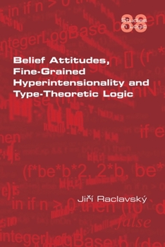 Paperback Belief Attitudes, Fine-Grained Hyperintensionality and Type-Theoretic Logic Book