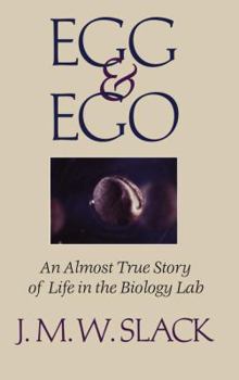 Egg and Ego: An Almost True Story of Life in The Biology Lab