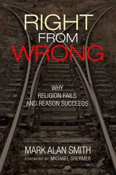 Hardcover Right from Wrong: Why Religion Fails and Reason Succeeds Book