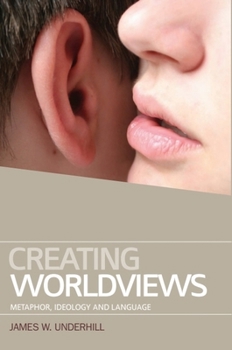 Hardcover Creating Worldviews: Metaphor, Ideology and Language Book