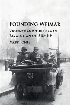 Paperback Founding Weimar: Violence and the German Revolution of 1918-1919 Book