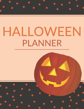 Halloween Planner: Organizer - Halloween Day Holiday Plan & Trick Or Treat, Party, Decoration, Costumes Ideas, Recipes, Budget & Shopping List, Weekly Calendar (Halloween Plan Book)