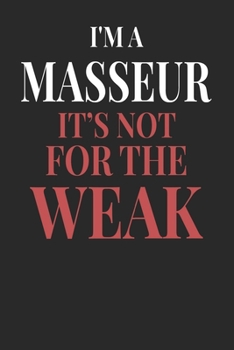 I'm A Masseur It's Not For The Weak: Masseur Notebook | Masseur Journal | Handlettering | Logbook | 110 DOTGRID Paper Pages | 6 x 9
