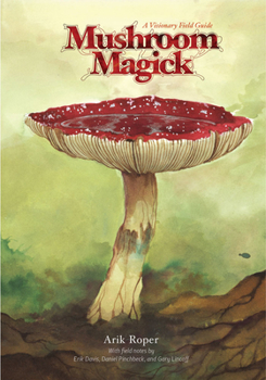 Hardcover Mushroom Magick: A Visionary Field Guide Book