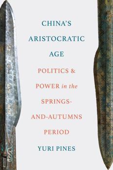Hardcover China's Aristocratic Age: Politics and Power in the Springs-And-Autumns Period Book