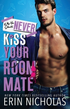 Why You Should Never Kiss Your Roommate - Book #10 of the Why You Should Never...