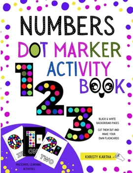 Paperback Numbers Dot Marker Activity Book: Preschool Learning Activities. Black & White Background Pages: Cut Them Out and Make Your Own Flashcards Book