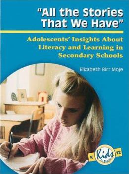 Hardcover All the Stories That We Have: Adolescents' Insights about Literacy and Learning in Secondary Schools Book