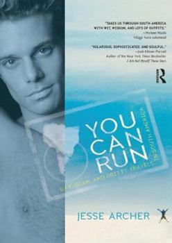 Paperback You Can Run: Gay, Glam, and Gritty Travels in South America Book