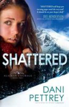 Shattered - Book #2 of the Alaskan Courage