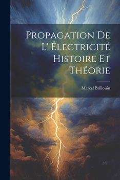 Paperback Propagation De L' électricité Histoire Et Théorie [French] Book