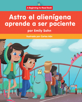 Paperback Astro El Alienígena Aprende a Ser Paciente (Astro the Alien Learns about Patience) [Spanish] Book