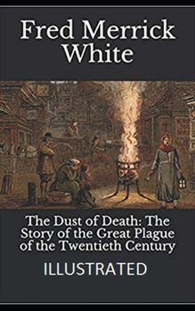 Paperback The Dust of Death: The Story of the Great Plague of the Twentieth Century Illustrated Book