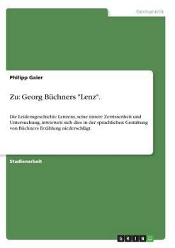 Paperback Zu: Georg Büchners "Lenz".: Die Leidensgeschichte Lenzens, seine innere Zerrissenheit und Untersuchung, inwieweit sich dies in der sprachlichen Gestal [German] Book