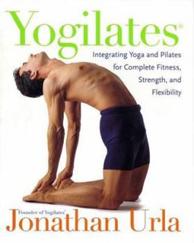 Hardcover Yogilates(r): Integrating Yoga and Pilates for Complete Fitness, Strength, and Flexibility Book