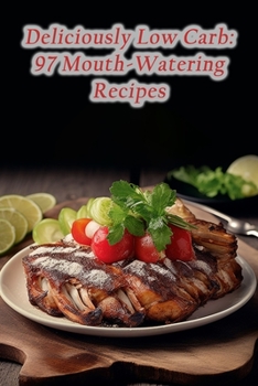 Paperback Deliciously Low Carb: 97 Mouth-Watering Recipes Book