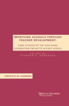Hardcover Improving Schools Through Teacher Development: Case Studies of the Aga Khan Foundation Projects in East Africa Book