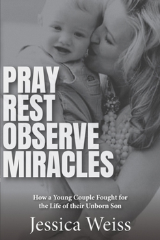 Pray, Rest, Observe Miracles: How a Young Couple Fought for the Life of Their Unborn Son
