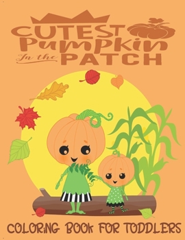Paperback Cutest Pumpkin In The Patch - Coloring Book For Toddlers: Fall Coloring for little fingers Book